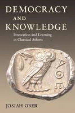Josiah Ober - Democracy and Knowledge: Innovation and Learning in Classical Athens - 9780691146249 - V9780691146249