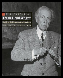 Frank Lloyd Wright - The Essential Frank Lloyd Wright: Critical Writings on Architecture - 9780691146324 - V9780691146324