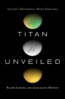 Ralph Lorenz - Titan Unveiled: Saturn´s Mysterious Moon Explored - 9780691146331 - V9780691146331