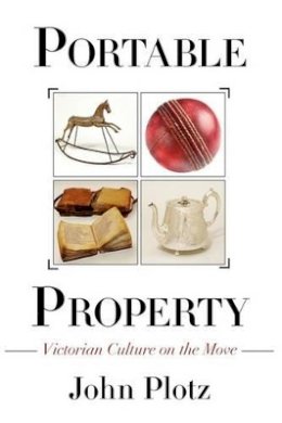 John Plotz - Portable Property: Victorian Culture on the Move - 9780691146621 - V9780691146621