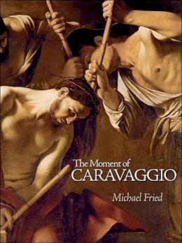 Michael Fried - The Moment of Caravaggio - 9780691147017 - V9780691147017