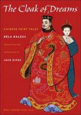 Bela Balazs - The Cloak of Dreams: Chinese Fairy Tales - 9780691147116 - V9780691147116