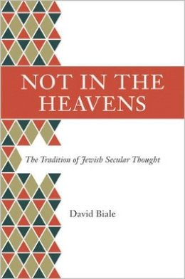 David Biale - Not in the Heavens: The Tradition of Jewish Secular Thought - 9780691147239 - V9780691147239