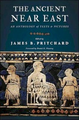 James(Ed) Pritchard - The Ancient Near East: An Anthology of Texts and Pictures - 9780691147260 - V9780691147260