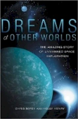 Chris Impey - Dreams of Other Worlds: The Amazing Story of Unmanned Space Exploration - 9780691147536 - V9780691147536