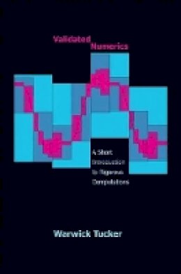 Warwick Tucker - Validated Numerics: A Short Introduction to Rigorous Computations - 9780691147819 - V9780691147819