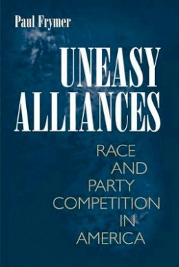 Paul Frymer - Uneasy Alliances: Race and Party Competition in America - 9780691148014 - V9780691148014