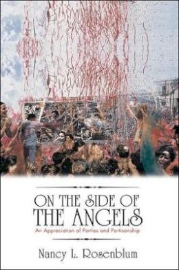 Nancy L. Rosenblum - On the Side of the Angels: An Appreciation of Parties and Partisanship - 9780691148144 - V9780691148144
