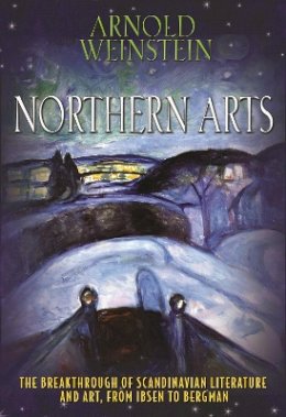 Arnold Weinstein - Northern Arts: The Breakthrough of Scandinavian Literature and Art, from Ibsen to Bergman - 9780691148243 - V9780691148243