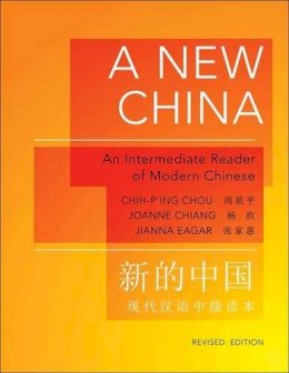 Chih-P´ing Chou - A New China: An Intermediate Reader of Modern Chinese - Revised Edition - 9780691148366 - V9780691148366