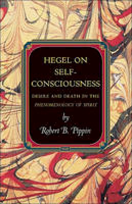 Robert B. Pippin - Hegel on Self-Consciousness: Desire and Death in the Phenomenology of Spirit - 9780691148519 - V9780691148519