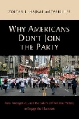 Zoltan L. Hajnal - Why Americans Don´t Join the Party: Race, Immigration, and the Failure (of Political Parties) to Engage the Electorate - 9780691148793 - V9780691148793