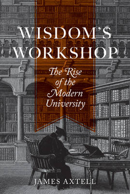 James Axtell - Wisdom´s Workshop: The Rise of the Modern University - 9780691149592 - V9780691149592