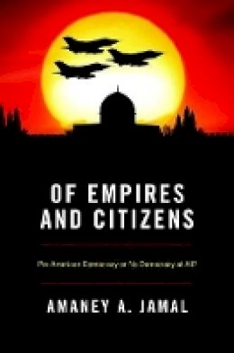 Amaney A. Jamal - Of Empires and Citizens: Pro-American Democracy or No Democracy at All? - 9780691149653 - V9780691149653