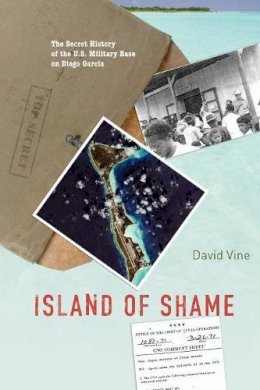 David Vine - Island of Shame: The Secret History of the U.S. Military Base on Diego Garcia - 9780691149837 - V9780691149837