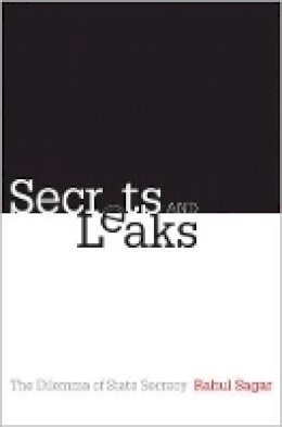 Rahul Sagar - Secrets and Leaks: The Dilemma of State Secrecy - 9780691149875 - V9780691149875
