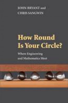 John Bryant - How Round Is Your Circle?: Where Engineering and Mathematics Meet - 9780691149929 - V9780691149929