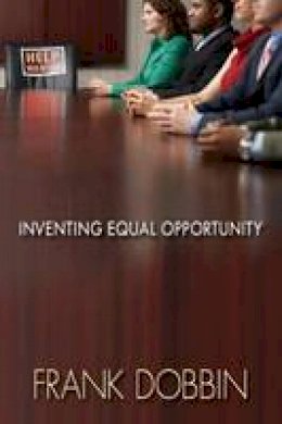 Frank Dobbin - Inventing Equal Opportunity - 9780691149950 - V9780691149950 Frank Dobbin - Inventing Equal Opportunity - 9780691149950 - V9780691149950
