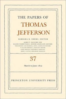 Thomas Jefferson - The Papers of Thomas Jefferson, Volume 37: 4 March to 30 June 1802 - 9780691150017 - V9780691150017