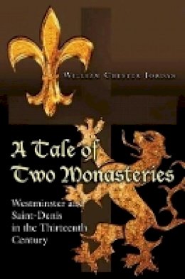 William Chester Jordan - A Tale of Two Monasteries: Westminster and Saint-Denis in the Thirteenth Century - 9780691150062 - V9780691150062