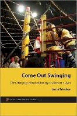Lucia Trimbur - Come Out Swinging: The Changing World of Boxing in Gleason´s Gym - 9780691150291 - V9780691150291