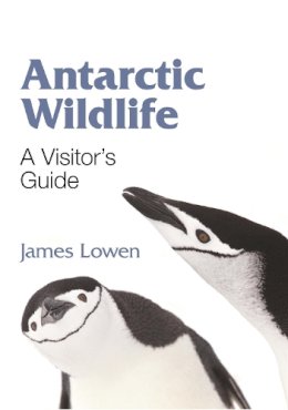 James Lowen - Antarctic Wildlife: A Visitor´s Guide - 9780691150338 - V9780691150338