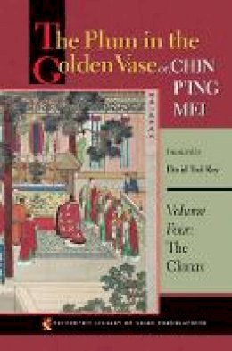 Dk - The Plum in the Golden Vase or, Chin Pˊing Mei, Volume Four: The Climax - 9780691150437 - V9780691150437