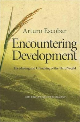 Arturo Escobar - Encountering Development: The Making and Unmaking of the Third World - 9780691150451 - V9780691150451