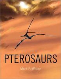 Mark P. Witton - Pterosaurs: Natural History, Evolution, Anatomy - 9780691150611 - V9780691150611