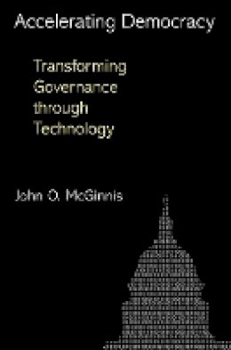 John O. Mcginnis - Accelerating Democracy: Transforming Governance Through Technology - 9780691151021 - V9780691151021