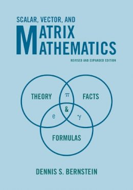 Dennis S. Bernstein - Scalar, Vector, and Matrix Mathematics: Theory, Facts, and Formulas - Revised and Expanded Edition - 9780691151205 - V9780691151205