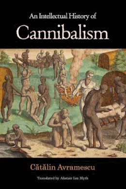 Catalin Avramescu - An Intellectual History of Cannibalism - 9780691152196 - V9780691152196 Catalin Avramescu - An Intellectual History of Cannibalism - 9780691152196 - V9780691152196