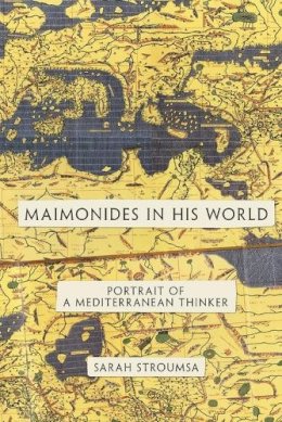 Sarah Stroumsa - Maimonides in His World: Portrait of a Mediterranean Thinker - 9780691152523 - V9780691152523