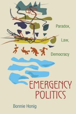 Bonnie Honig - Emergency Politics: Paradox, Law, Democracy - 9780691152592 - V9780691152592
