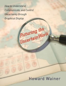 Howard Wainer - Picturing the Uncertain World: How to Understand, Communicate, and Control Uncertainty through Graphical Display - 9780691152677 - V9780691152677