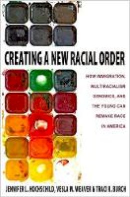 Jennifer L. Hochschild - Creating a New Racial Order: How Immigration, Multiracialism, Genomics, and the Young Can Remake Race in America - 9780691152998 - V9780691152998