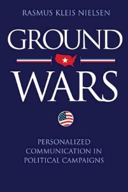 Rasmus Kleis Nielsen - Ground Wars: Personalized Communication in Political Campaigns - 9780691153056 - V9780691153056