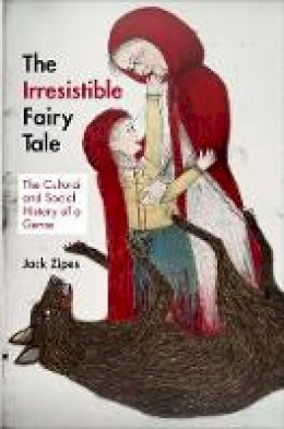 Unknown - The Irresistible Fairy Tale: The Cultural and Social History of a Genre - 9780691153384 - V9780691153384