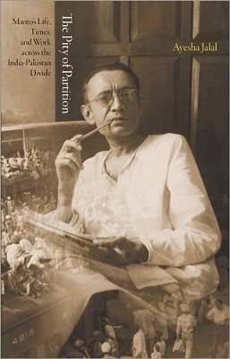 Ayesha Jalal - The Pity of Partition: Manto´s Life, Times, and Work across the India-Pakistan Divide - 9780691153629 - V9780691153629