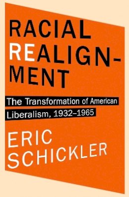 Eric Schickler - Racial Realignment: The Transformation of American Liberalism, 1932–1965 - 9780691153872 - V9780691153872