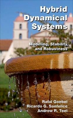 Rafal Goebel - Hybrid Dynamical Systems: Modeling, Stability, and Robustness - 9780691153896 - V9780691153896