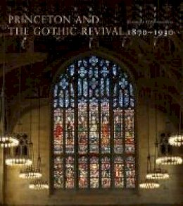 Johanna G. Seasonwein - Princeton and the Gothic Revival: 1870-1930 - 9780691154015 - V9780691154015