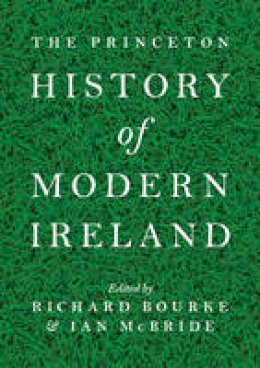 Richard (Ed) Bourke - The Princeton History of Modern Ireland - 9780691154060 - 9780691154060