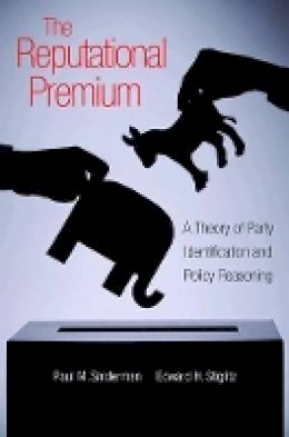 Paul M. Sniderman - The Reputational Premium: A Theory of Party Identification and Policy Reasoning - 9780691154176 - V9780691154176