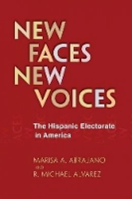 Marisa Abrajano - New Faces, New Voices: The Hispanic Electorate in America - 9780691154350 - V9780691154350