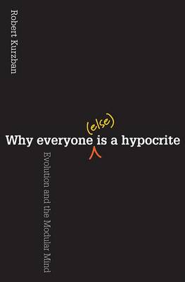 Robert Kurzban - Why Everyone (Else) Is a Hypocrite: Evolution and the Modular Mind - 9780691154398 - V9780691154398