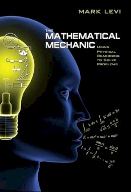 Mark Levi - The Mathematical Mechanic: Using Physical Reasoning to Solve Problems - 9780691154565 - V9780691154565