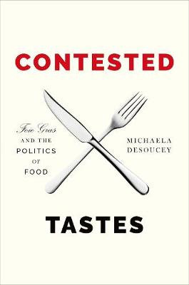 Michaela Desoucey - Contested Tastes: Foie Gras and the Politics of Food - 9780691154930 - V9780691154930