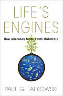 Paul G. Falkowski - Life´s Engines: How Microbes Made Earth Habitable - 9780691155371 - V9780691155371
