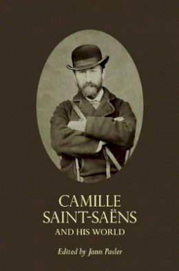 Jann Pasler - Camille Saint-Saëns and His World - 9780691155555 - V9780691155555